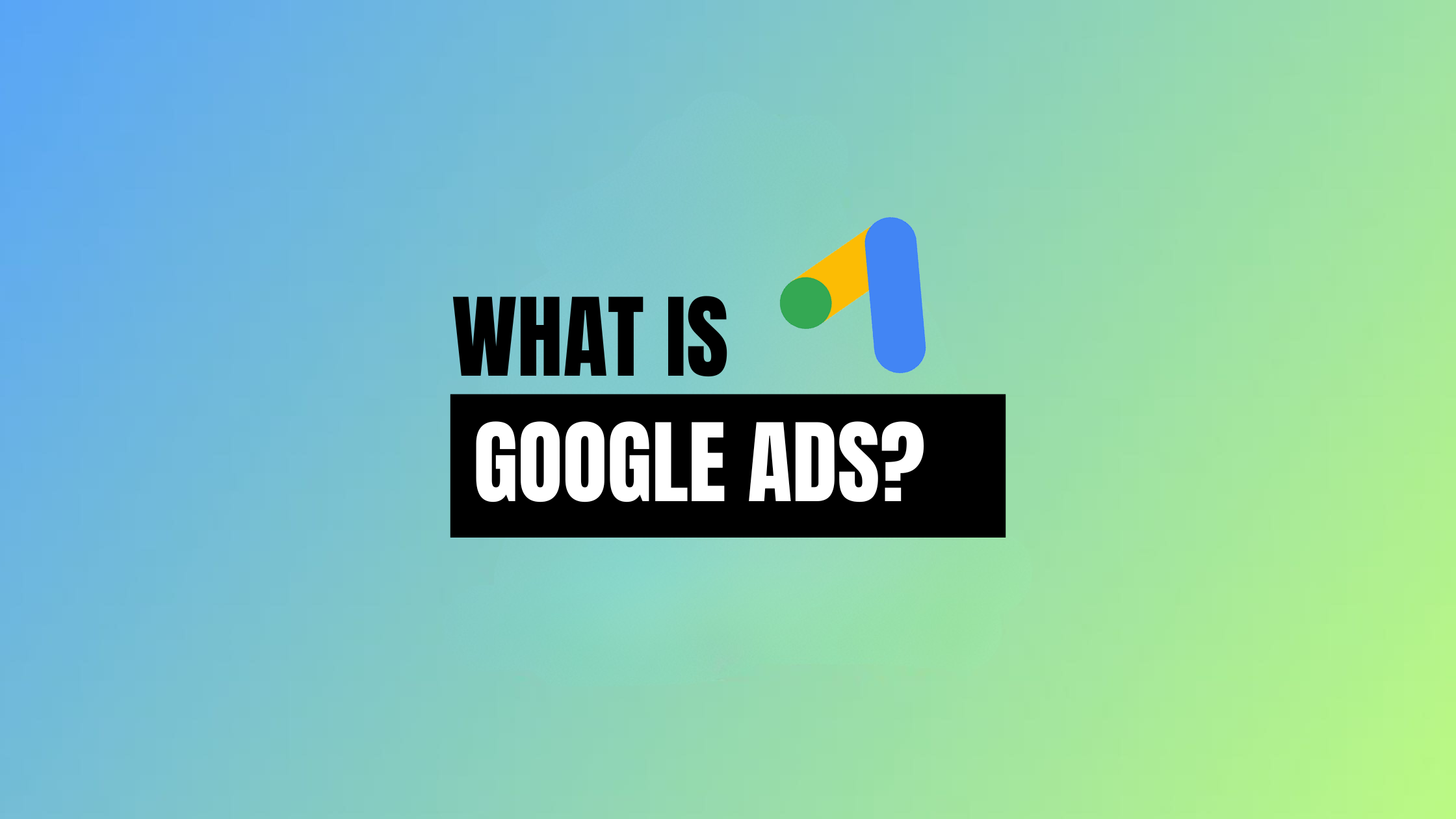 What Is Google Ads